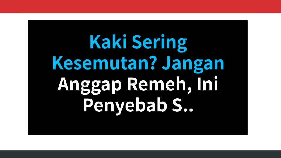 Kaki Sering Kesemutan? Jangan Anggap Remeh, Ini Penyebab Sebenarnya!
