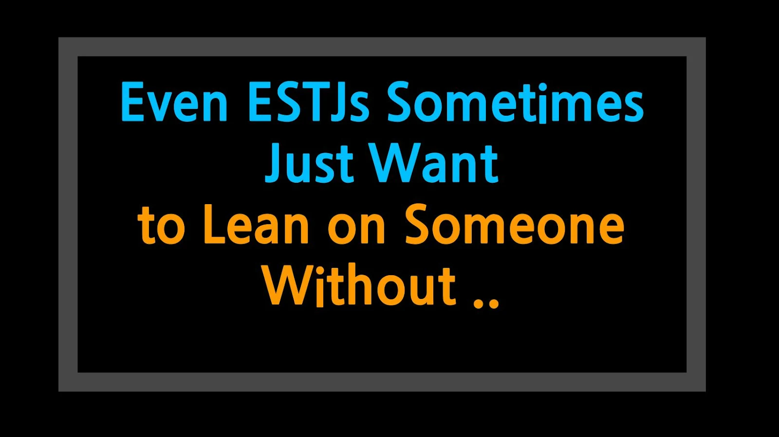 Even ESTJs Sometimes Just Want to Lean on Someone Without Thinking