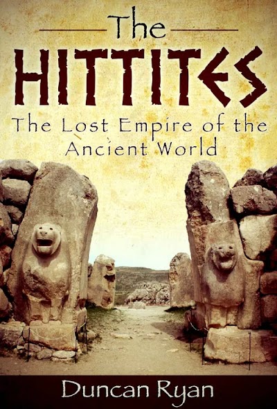 The Hittites The Lost Empire of the Ancient World