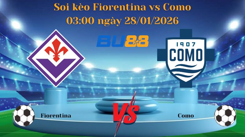 Nhận định bóng đá Fiorentina vs Como 03:00 ngày 28/01/2026