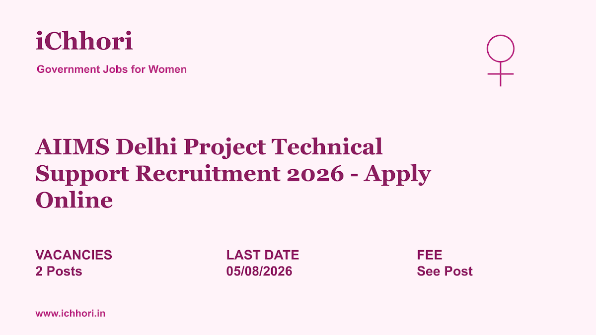 AIIMS Delhi Project Technical Support Recruitment 2026 - Apply Online - iChhori