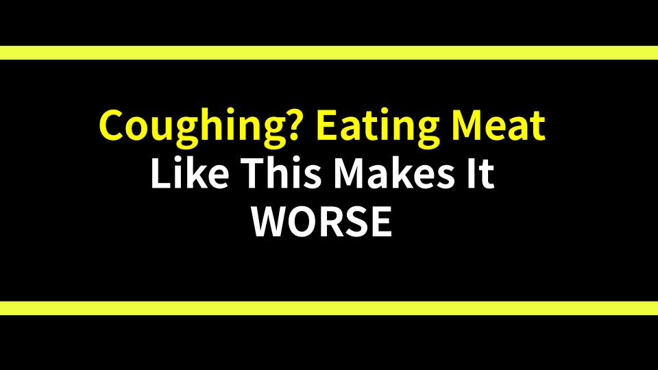 Coughing? Eating Meat Like This Makes It WORSE