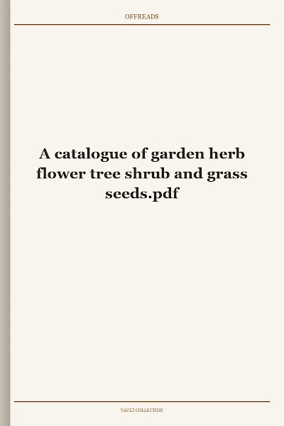 A catalogue of garden herb flower tree shrub and grass seeds