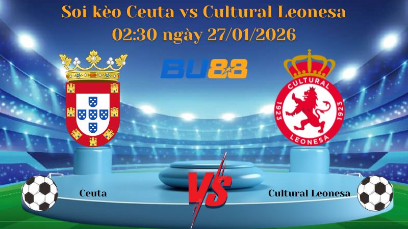 Soi kèo Ceuta vs Cultural Leonesa 02:30 ngày 27/01/2026