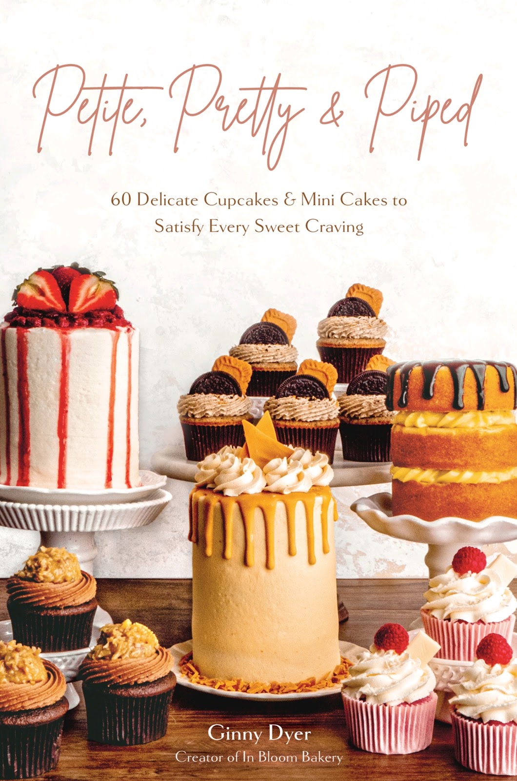 Petite, Pretty & Piped: 60 Delicate Cupcakes and Mini Cakes to Satisfy Every Sweet Craving *