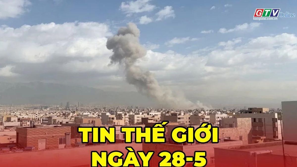 Tin thế giới ngày 28-5: Mỹ lại mở đợt không kích mới nhằm vào Iran - Báo Gia Lai