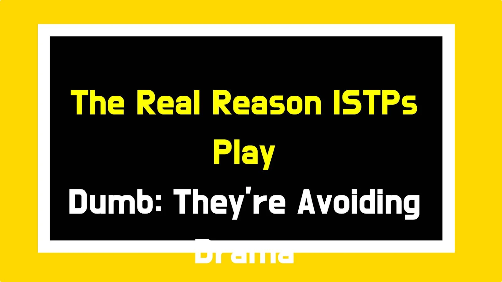 The Real Reason ISTPs Play Dumb: They're Avoiding Drama