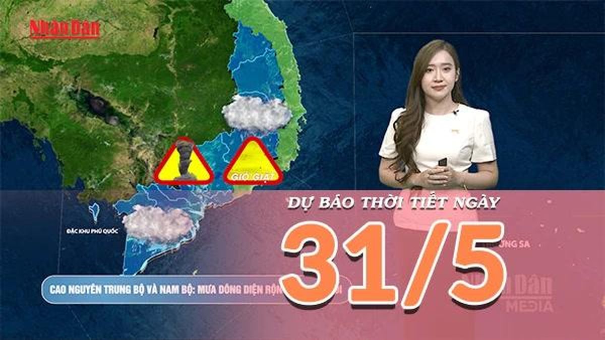 [Video] Dự báo thời tiết ngày 31/5/2026: Nắng nóng quay trở lại Bắc Bộ và Trung Bộ, Nam Bộ gia tăng mưa - Báo Nhân Dân