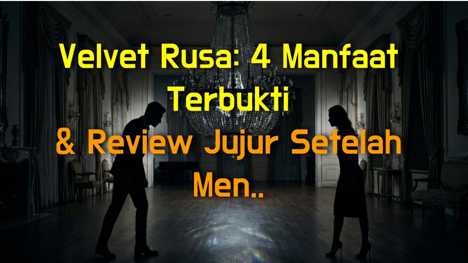 Velvet Rusa: 4 Manfaat Terbukti & Review Jujur Setelah Mencobanya!
