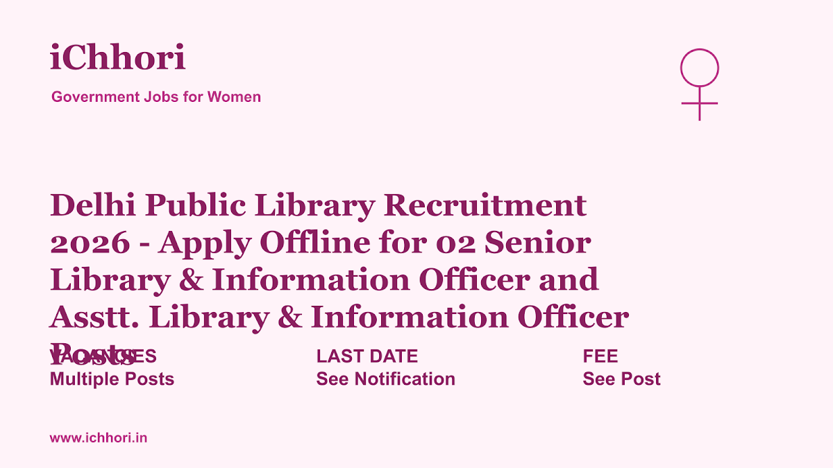 Delhi Public Library Recruitment 2026 - Apply Offline for 02 Senior Library & Information Officer and Asstt. Library & Information Officer Posts - iChhori