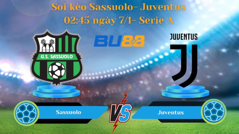Nhận định bóng đá trận đấu Sassuolo- Juventus