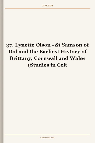 St Samson of Dol and the Earliest History of Brittany, Cornwall and Wales (Studies in Celtic History, Book 37)