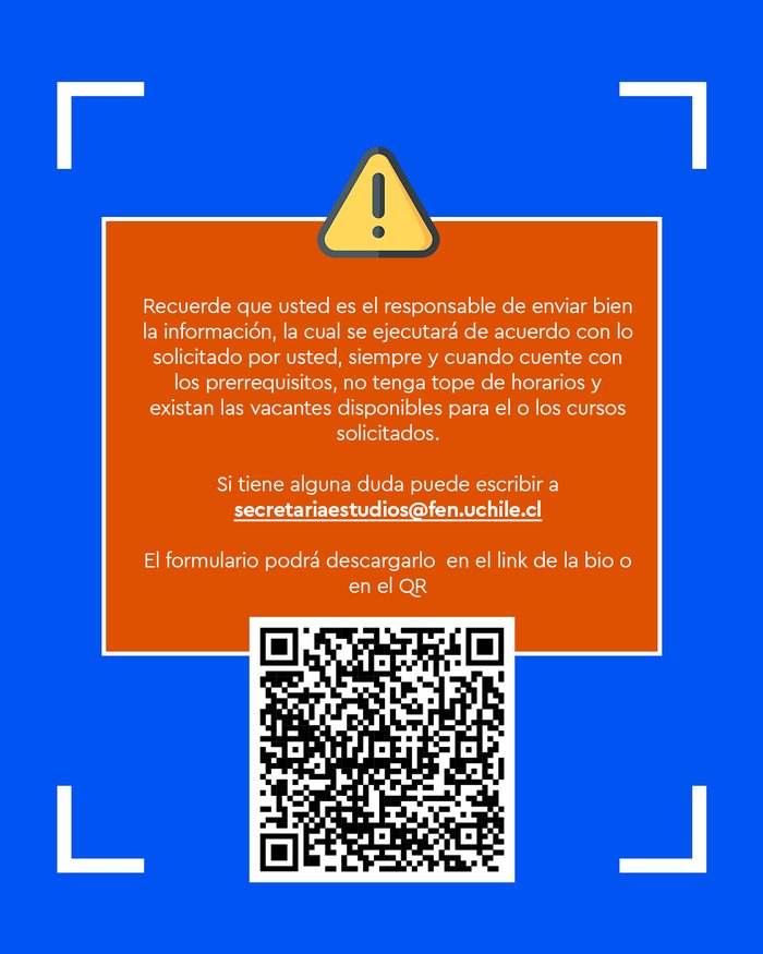 Recuerda que eres responsable de enviar bien la informacion. Dudas a secretariaestudios arroba fen.uchile.cl. Formulario en el link o QR