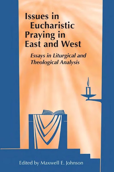 Issues in Eucharistic Praying in East and West- Essays in Liturgical and Theological Analysis
