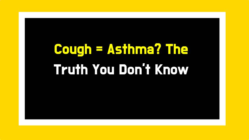 Cough = Asthma? The Truth You Dont Know
