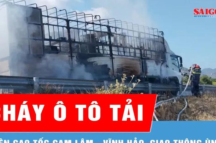 Cháy ô tô tải trên cao tốc Cam Lâm - Vĩnh Hảo, giao thông ùn tắc - Báo Sài Gòn Giải Phóng