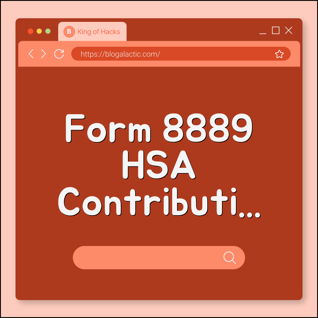 Form 8889 HSA contribution errors (limits, penalties, corrections)