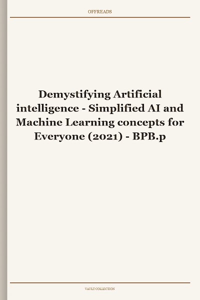Demystifying Artificial Intelligence Simplified AI and Machine Learning Concepts for Everyone BPB