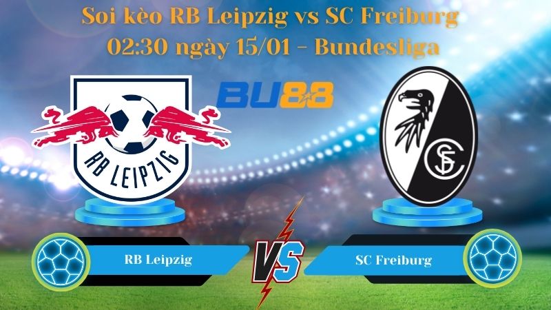Soi kèo RB Leipzig vs SC Freiburg 02:30 ngày 15/01