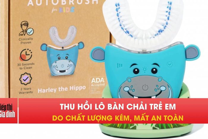 Bàn chải điện dành cho trẻ em bị thu hồi vì lỗi chất lượng? - Tạp chí Tiếp thị &amp; Gia đình