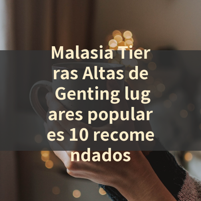 Malasia Tierras Altas de Genting lugares populares 10 recomendados 썸네일