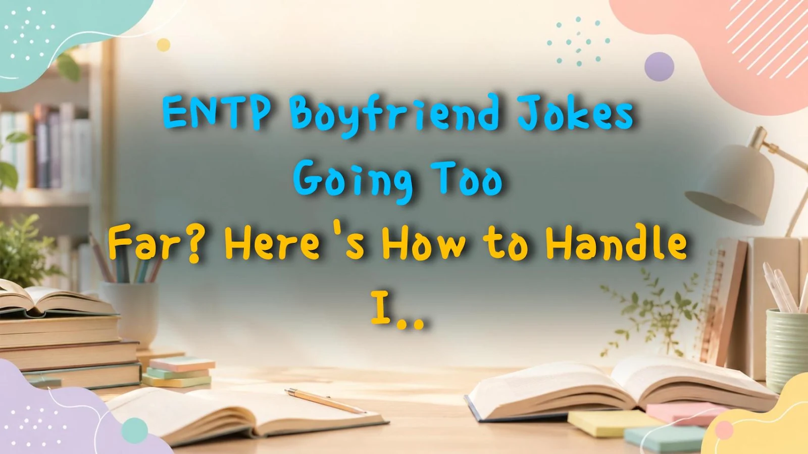 ENTP Boyfriend Jokes Going Too Far? Here's How to Handle It Like a Pro