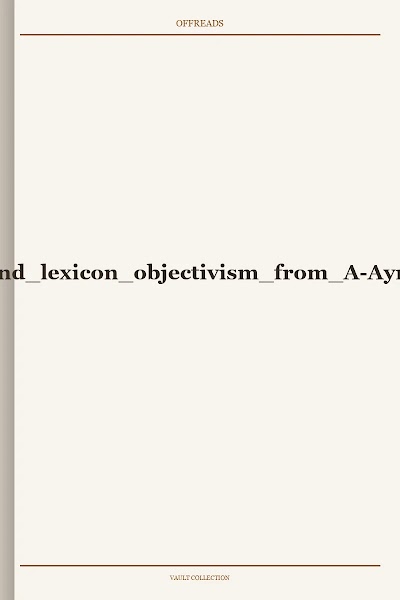 The Ayn Rand Lexicon Objectivism From a Ayn Rand