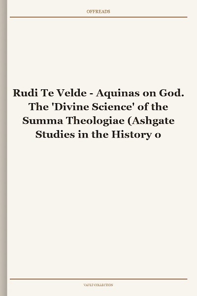 Aquinas on God. The 'Divine Science' of the Summa Theologiae (Ashgate Studies in the History of Philosophical Theology)
