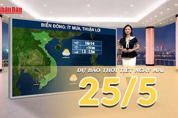 [Video] Dự báo thời tiết đêm nay và ngày mai ngày 25/5/2026: Nắng nóng diện rộng gia tăng cường độ tại Bắc Bộ và Trung Bộ - Báo Nhân Dân