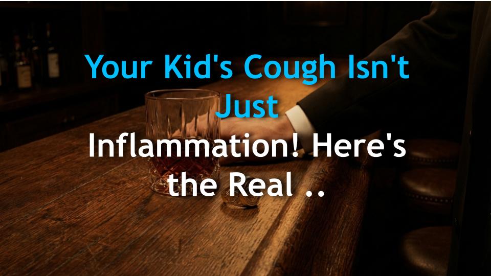 Your Kids Cough Isnt Just Inflammation! Heres the Real Reason