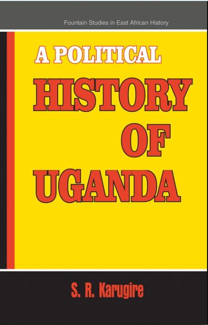 A Political History of Uganda by S.R Karugire