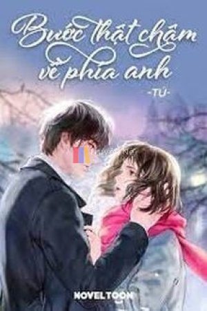 Bước Thật Chậm Về Phía Anh