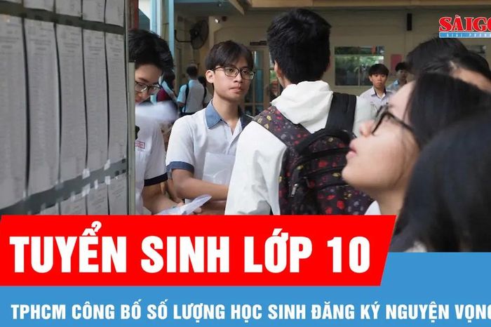 TPHCM: Công bố số lượng đăng ký nguyện vọng lớp 10 công lập - Báo Sài Gòn Giải Phóng