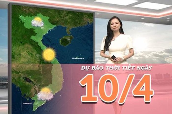 Dự báo thời tiết ngày mới 10/4/2026: Trung Bộ nóng trên 40 độ - Báo Nhân Dân
