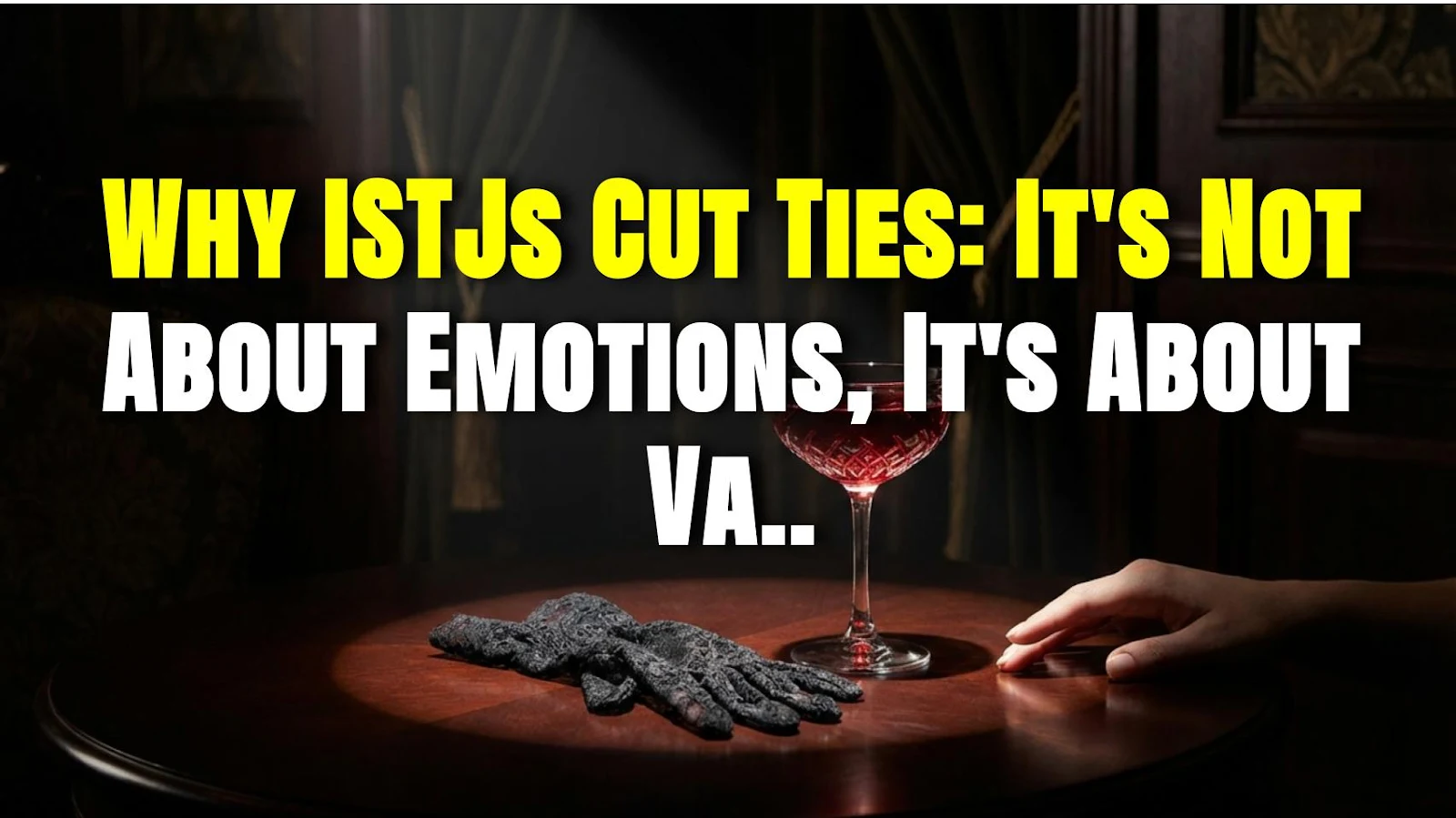 Why ISTJs Cut Ties: It's Not About Emotions, It's About Values