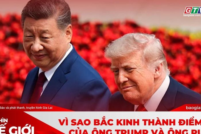 Góc Nhìn Thế Giới 24-5: Vì sao Bắc Kinh thành điểm hẹn của ông Trump và ông Putin? - Báo Gia Lai