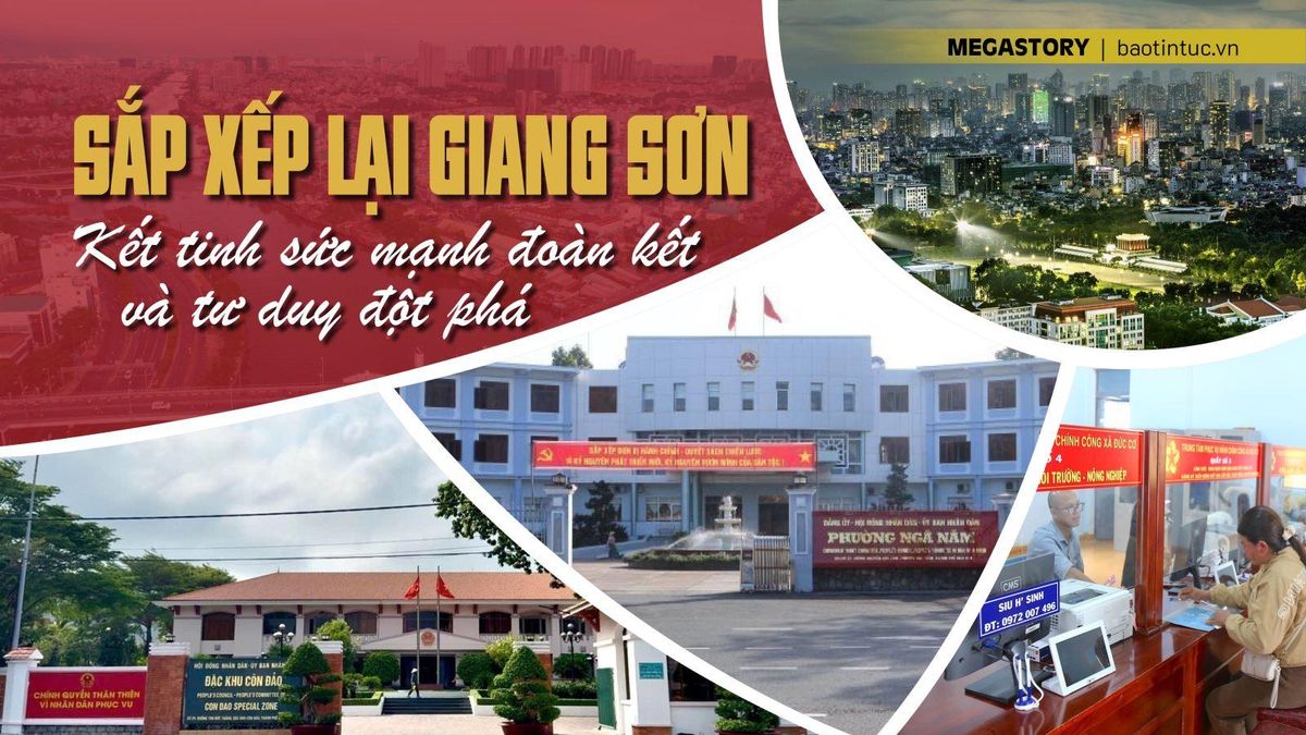'Sắp xếp lại giang sơn': Kết tinh sức mạnh đoàn kết và tư duy đột phá - Báo Tin Tức TTXVN