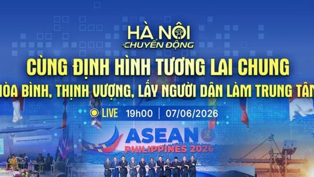 [TRỰC TIẾP] Chương trình Hà Nội chuyển động: Diễn đàn Tương lai ASEAN 2026 - ASEAN cùng định hình tương lai chung, người dân là trung tâm - Báo Hà Nội Mới
