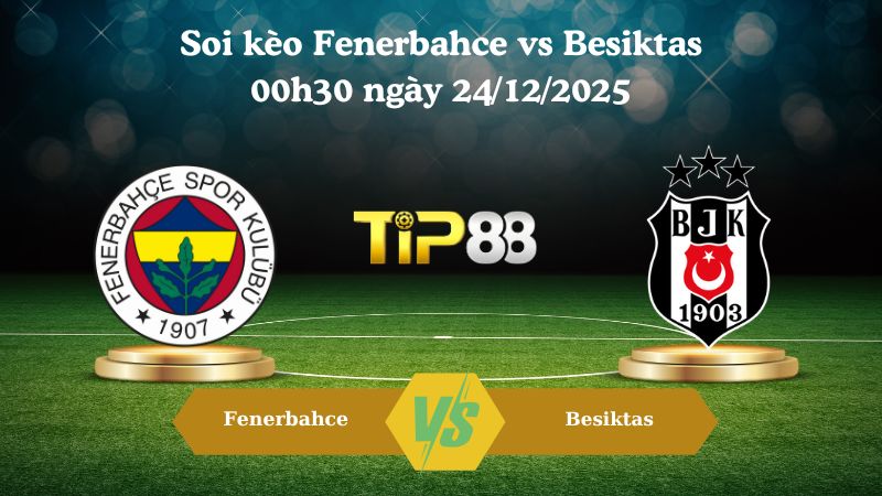 soi kèo Fenerbahce vs Besiktas 00h30 ngày 24/12/2025