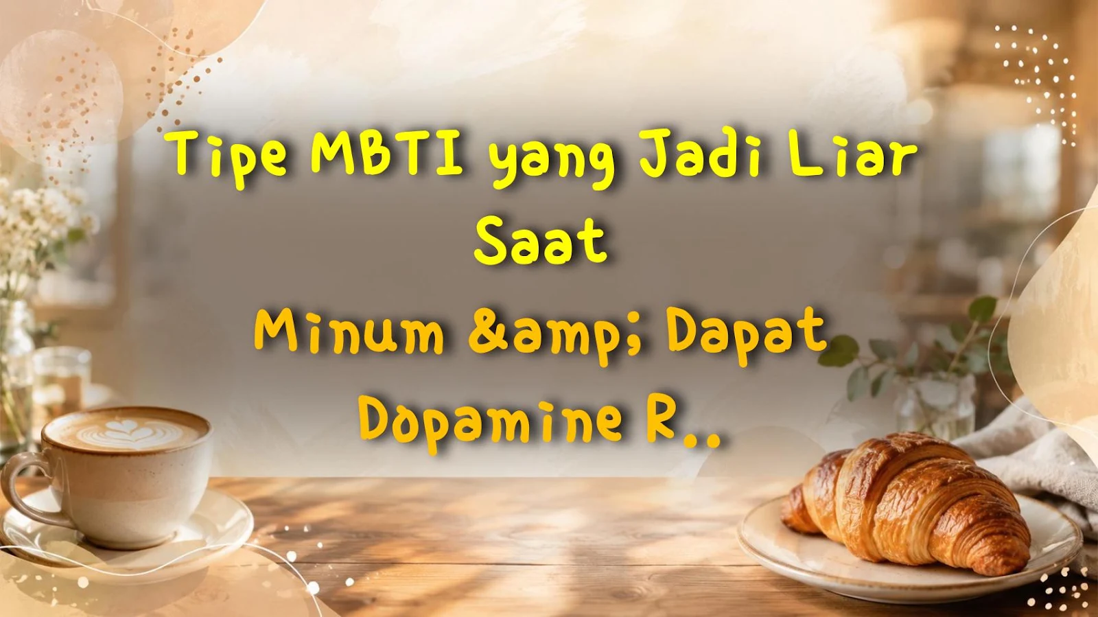 Tipe MBTI yang Jadi Liar Saat Minum & Dapat Dopamine Rush