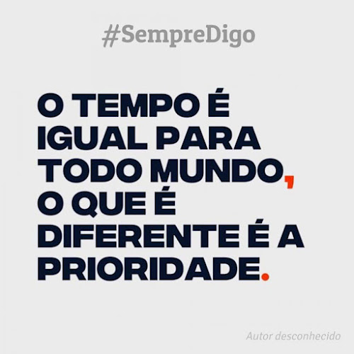 O tempo &eacute; igual para todo mundo, o que &eacute; diferente &eacute; a prioridade.