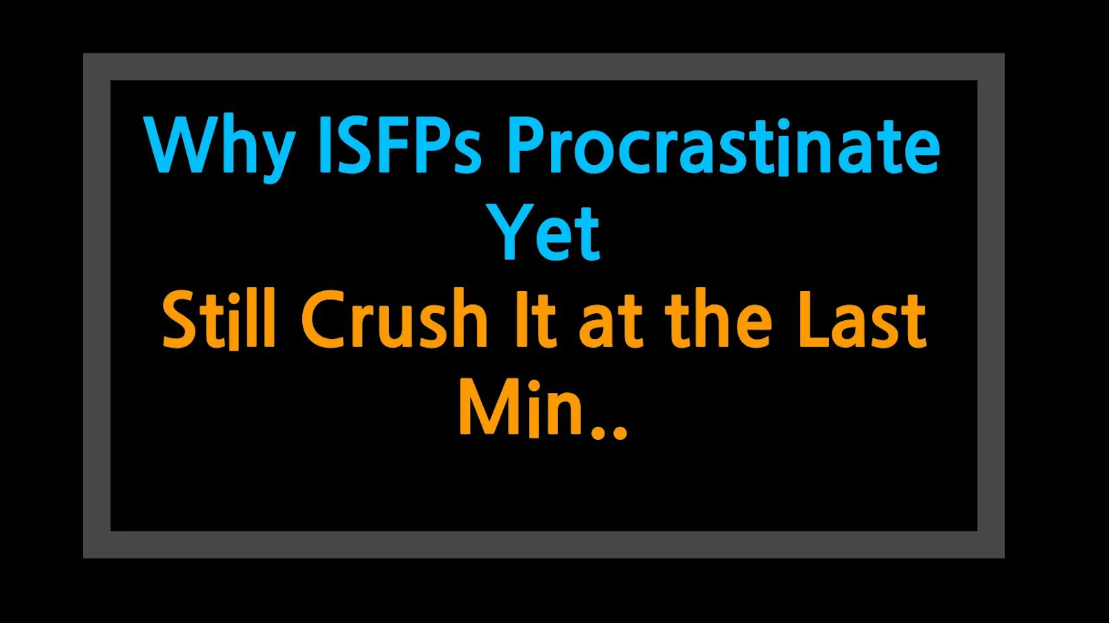 Why ISFPs Procrastinate Yet Still Crush It at the Last Minute