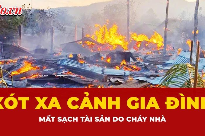 Xót xa cảnh gia đình mất sạch tài sản do hỏa hoạn ở Gia Lai - Báo Pháp Luật TP.HCM