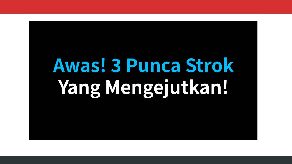 Awas! 3 Punca Strok Yang Mengejutkan!