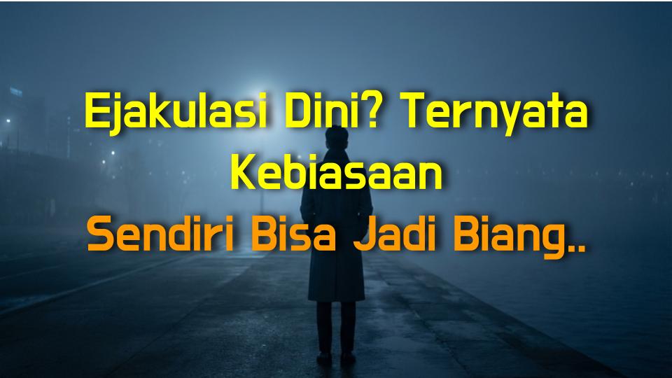 Ejakulasi Dini? Ternyata Kebiasaan Sendiri Bisa Jadi Biang Keladinya!