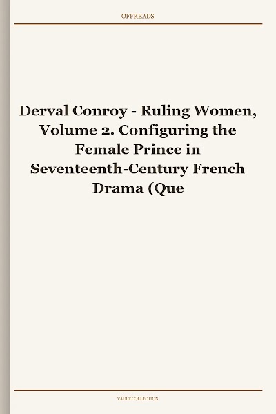 Ruling Women, Volume 2. Configuring the Female Prince in Seventeenth-Century French Drama (Queenship and Power)