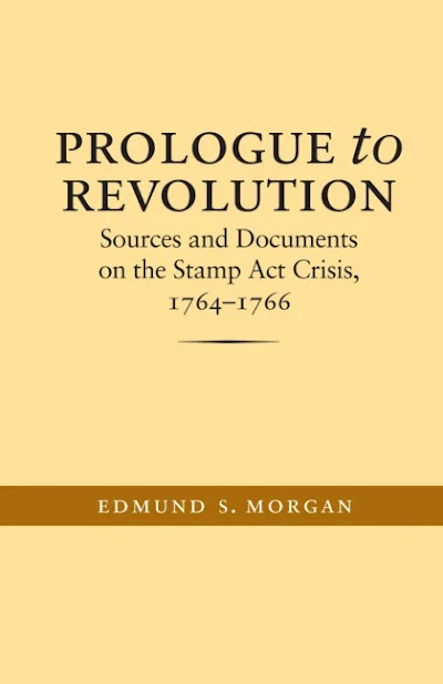 Prologue to Revolution- Sources and Documents on the Stamp Act Crisis, 1764-1766 82892