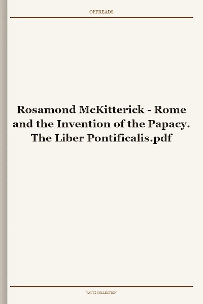 Rome and the Invention of the Papacy. The Liber Pontificalis