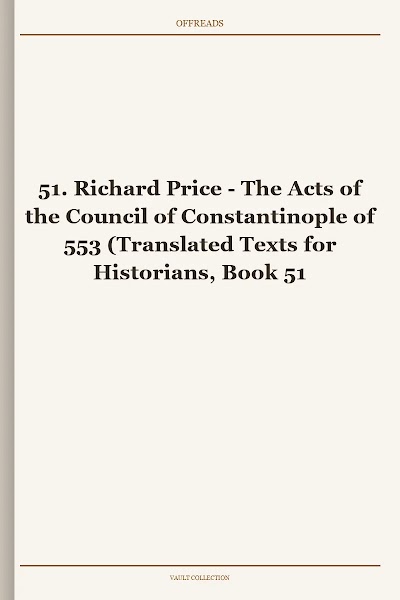 The Acts of the Council of Constantinople of 553 (Translated Texts for Historians, Book 51)