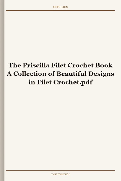 The Priscilla Filet Crochet Book A Collection of Beautiful Designs in Filet Crochet